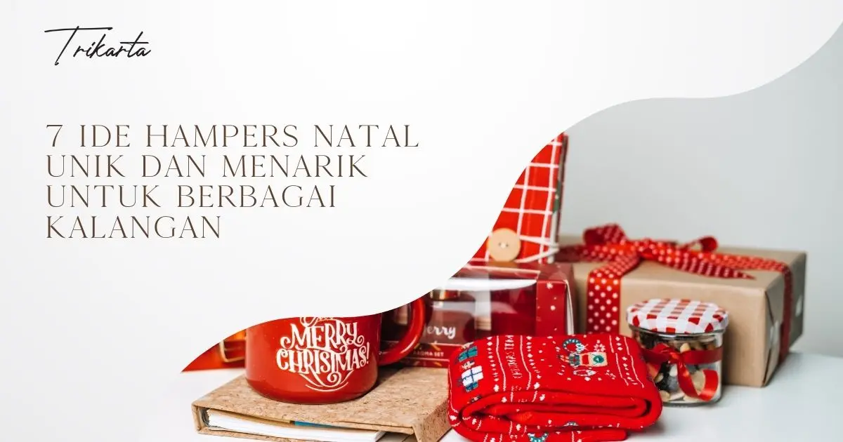 7 Ide Hampers Natal Unik dan Menarik untuk Berbagai Kalangan
