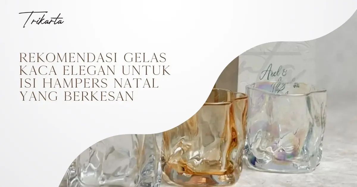 Rekomendasi Gelas Kaca Elegan untuk Isi Hampers Natal yang Berkesan