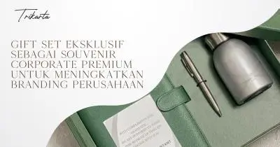 Gift Set Eksklusif Sebagai Souvenir Corporate Premium untuk Meningkatkan Branding Perusahaan