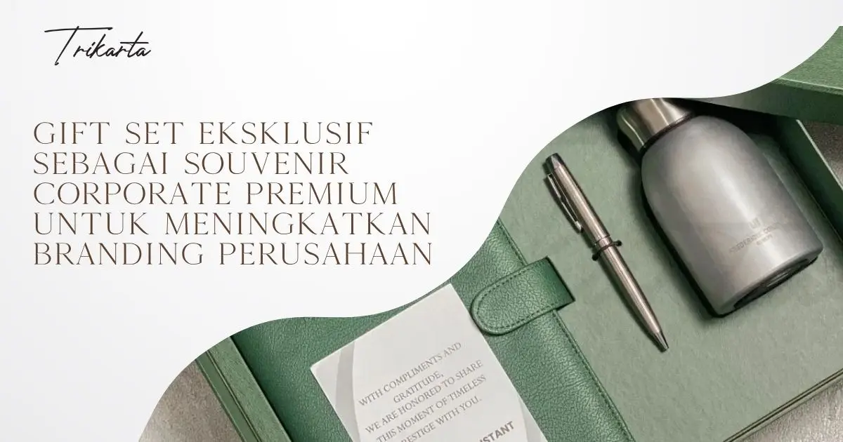 Gift Set Eksklusif Sebagai Souvenir Corporate Premium untuk Meningkatkan Branding Perusahaan