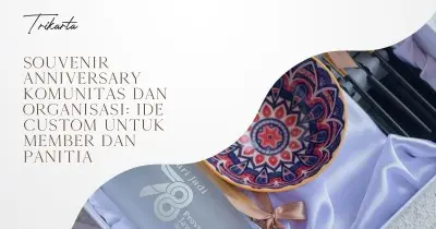 Souvenir Anniversary Komunitas dan Organisasi: Ide Custom untuk Member dan Panitia