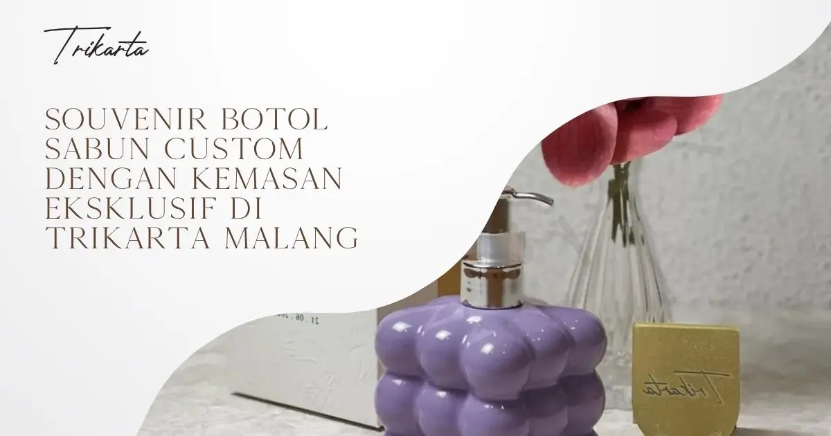 Souvenir Botol Sabun Custom dengan Kemasan Eksklusif di Trikarta Malang