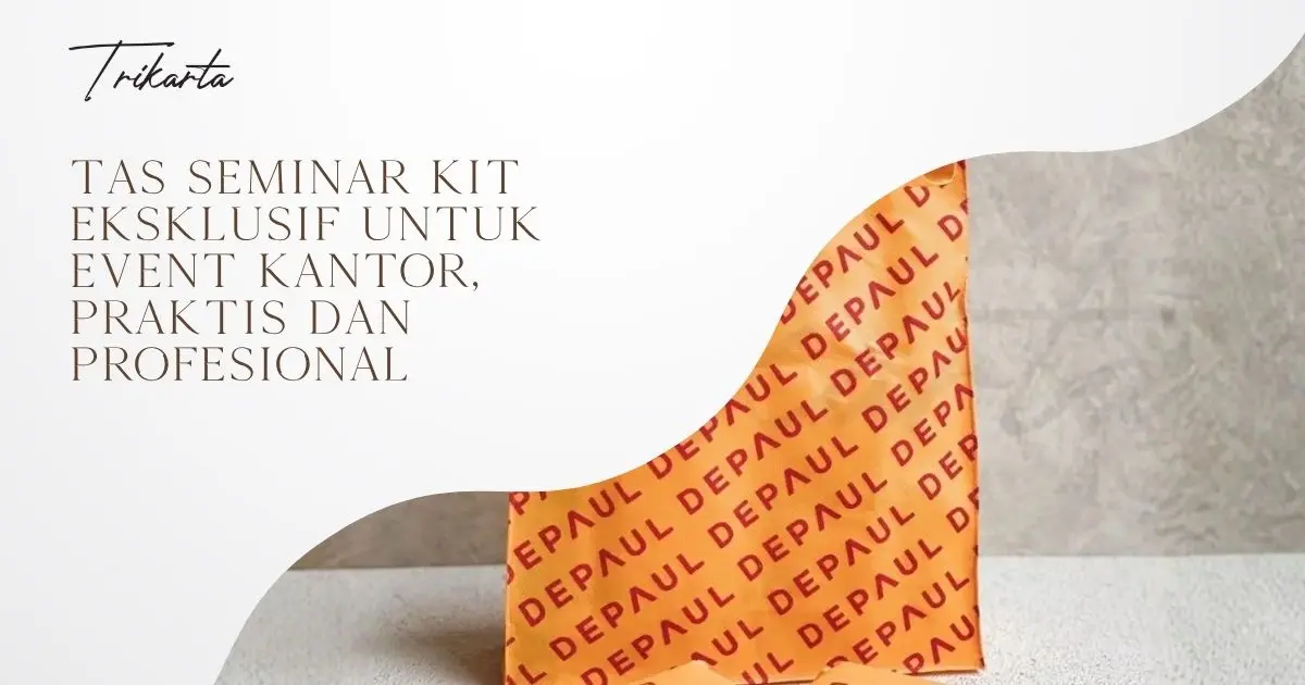 Tas Seminar Kit Eksklusif untuk Event Kantor, Praktis dan Profesional